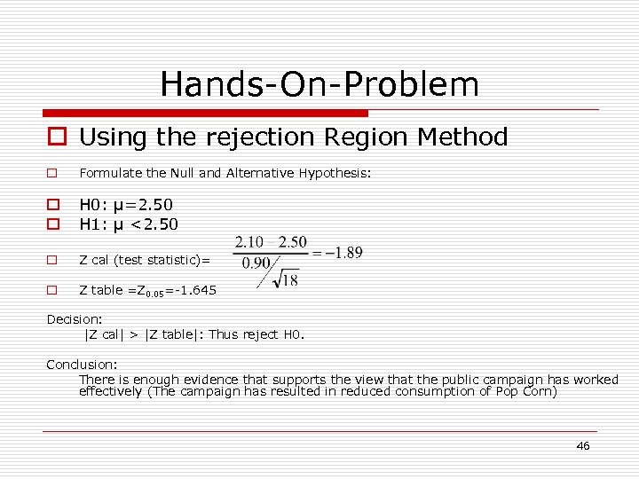 Hands-On-Problem o Using the rejection Region Method o Formulate the Null and Alternative Hypothesis: