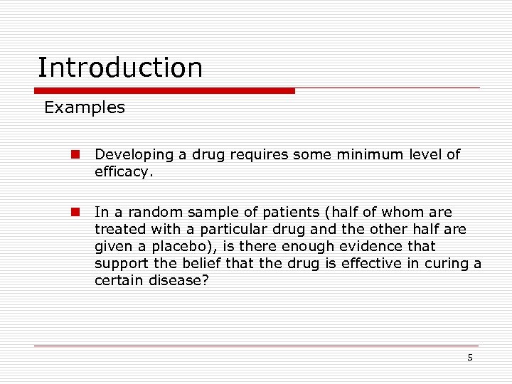 Introduction Examples n Developing a drug requires some minimum level of efficacy. n In