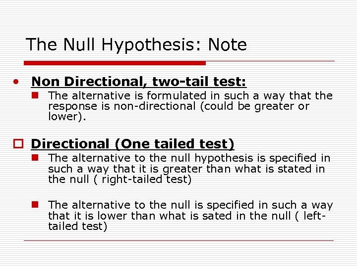 The Null Hypothesis: Note • Non Directional, two-tail test: n The alternative is formulated
