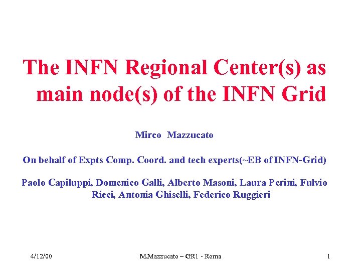 The INFN Regional Center(s) as main node(s) of the INFN Grid Mirco Mazzucato On