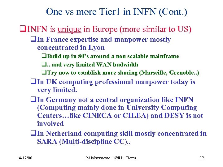 One vs more Tier 1 in INFN (Cont. ) q INFN is unique in