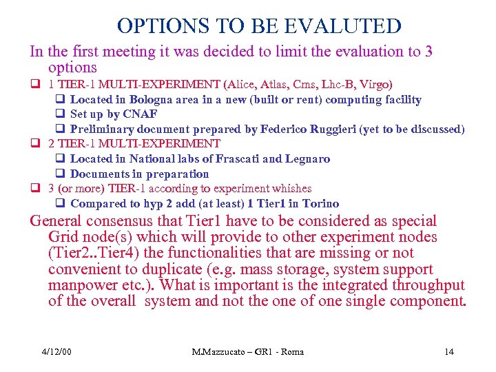 OPTIONS TO BE EVALUTED In the first meeting it was decided to limit the