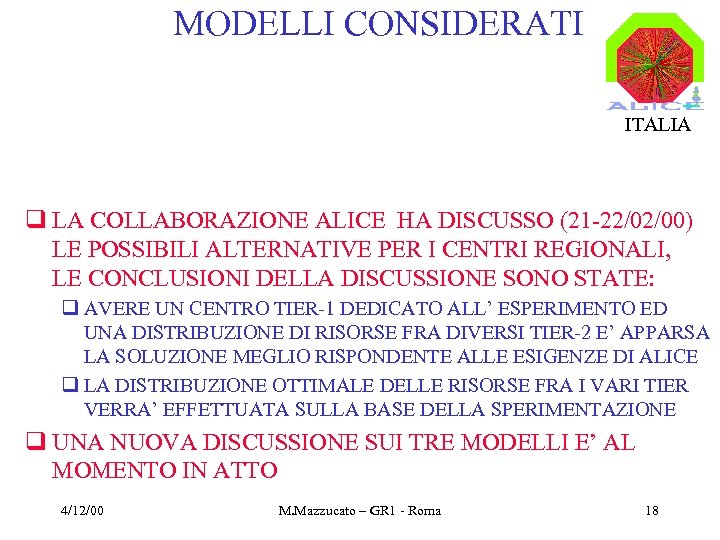 MODELLI CONSIDERATI ITALIA q LA COLLABORAZIONE ALICE HA DISCUSSO (21 -22/02/00) LE POSSIBILI ALTERNATIVE