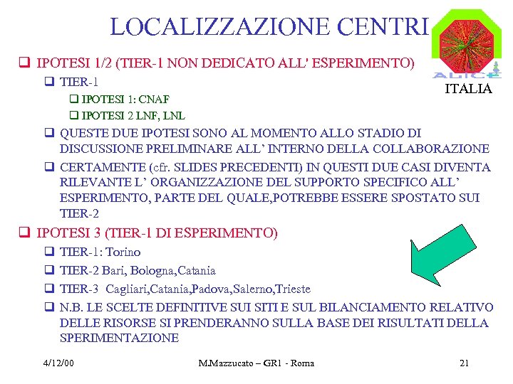LOCALIZZAZIONE CENTRI q IPOTESI 1/2 (TIER-1 NON DEDICATO ALL' ESPERIMENTO) q TIER-1 ITALIA q