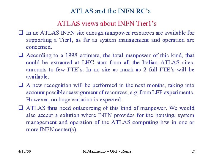 ATLAS and the INFN RC’s ATLAS views about INFN Tier 1’s q In no