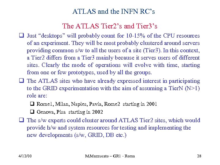 ATLAS and the INFN RC’s The ATLAS Tier 2’s and Tier 3’s q Just