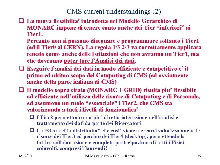 CMS current understandings (2) q La nuova flessibilta’ introdotta nel Modello Gerarchico di MONARC