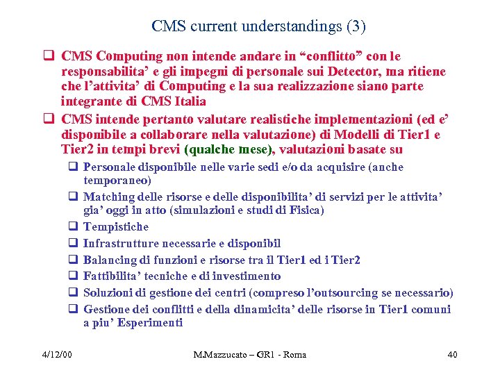 CMS current understandings (3) q CMS Computing non intende andare in “conflitto” con le