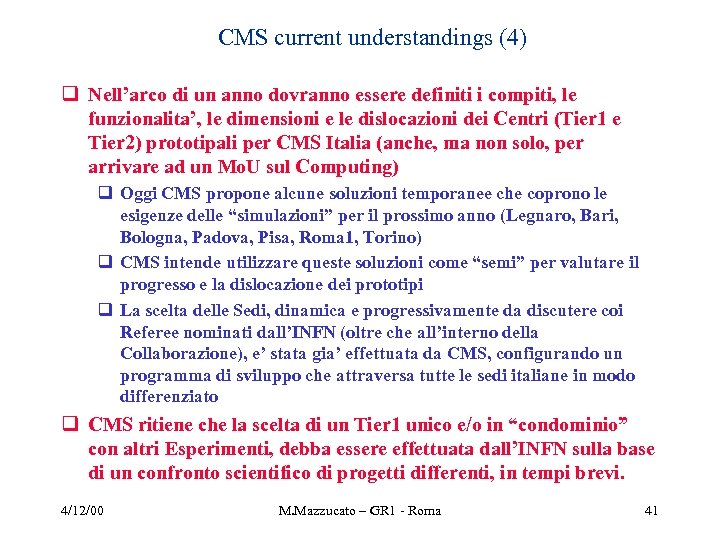 CMS current understandings (4) q Nell’arco di un anno dovranno essere definiti i compiti,