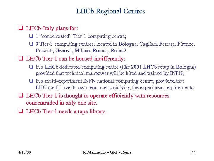 LHCb Regional Centres q LHCb-Italy plans for: q 1 “concentrated” Tier-1 computing centre; q