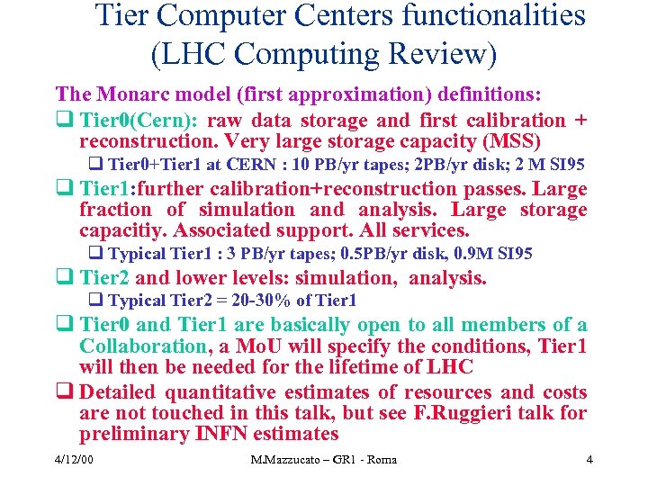 Tier Computer Centers functionalities (LHC Computing Review) The Monarc model (first approximation) definitions: q