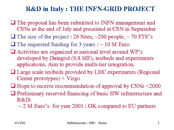 R&D in Italy : THE INFN-GRID PROJECT q The proposal has been submitted to