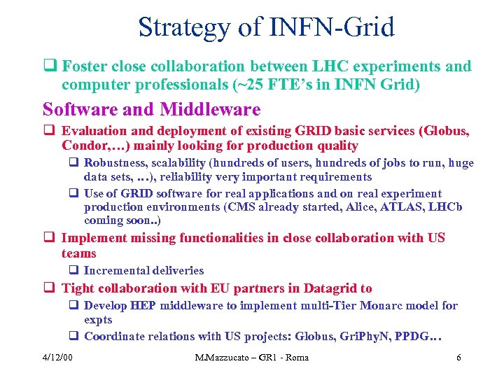 Strategy of INFN-Grid q Foster close collaboration between LHC experiments and computer professionals (~25