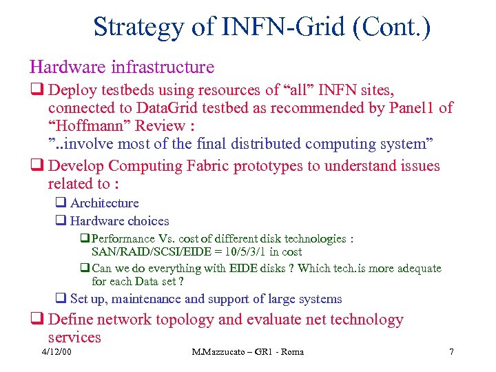 Strategy of INFN-Grid (Cont. ) Hardware infrastructure q Deploy testbeds using resources of “all”