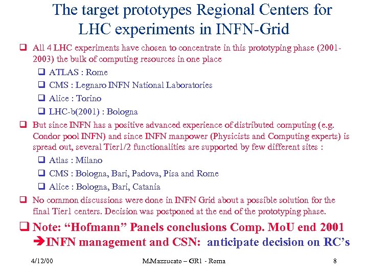 The target prototypes Regional Centers for LHC experiments in INFN-Grid q All 4 LHC