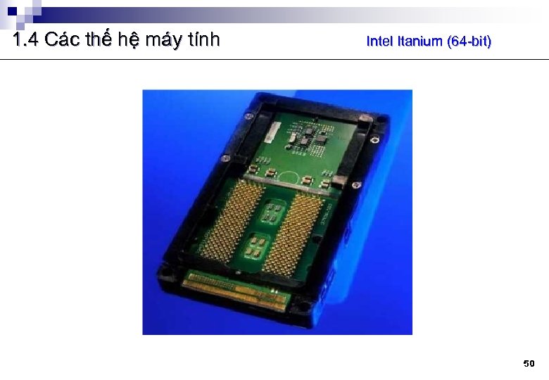 1. 4 Các thế hệ máy tính Intel Itanium (64 -bit) 50 