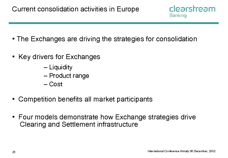 Current consolidation activities in Europe • The Exchanges are driving the strategies for consolidation