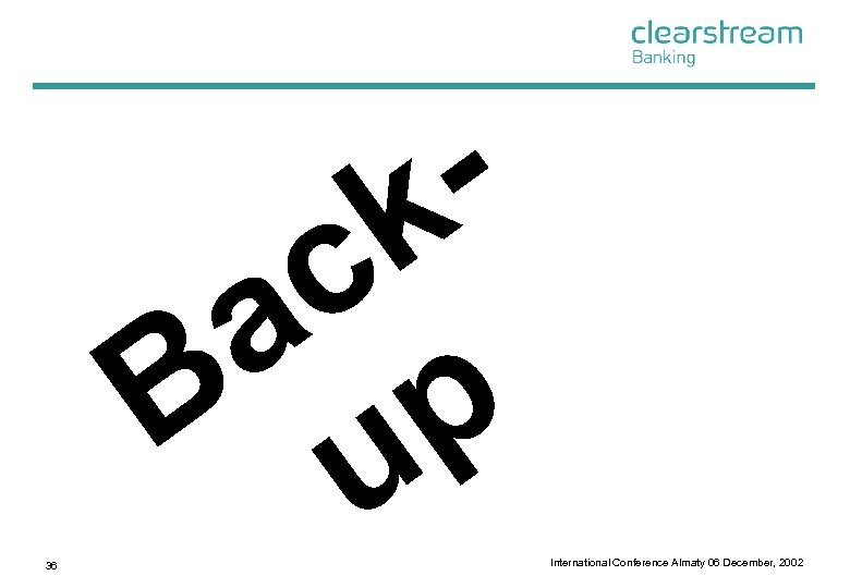 k c a p B u 36 International Conference Almaty 06 December, 2002 