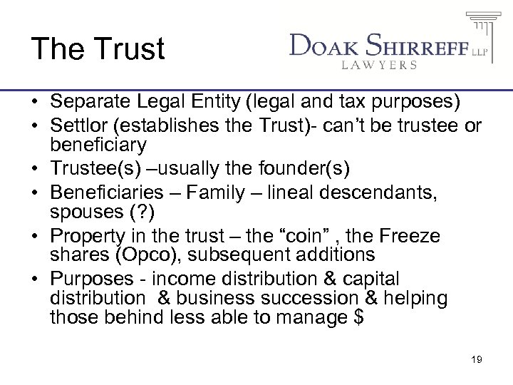 The Trust • Separate Legal Entity (legal and tax purposes) • Settlor (establishes the