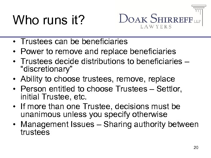 Who runs it? • Trustees can be beneficiaries • Power to remove and replace