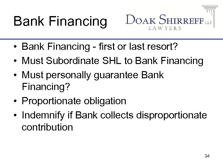 Bank Financing • Bank Financing - first or last resort? • Must Subordinate SHL