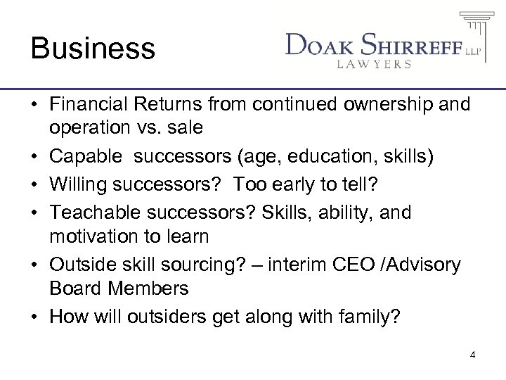 Business • Financial Returns from continued ownership and operation vs. sale • Capable successors