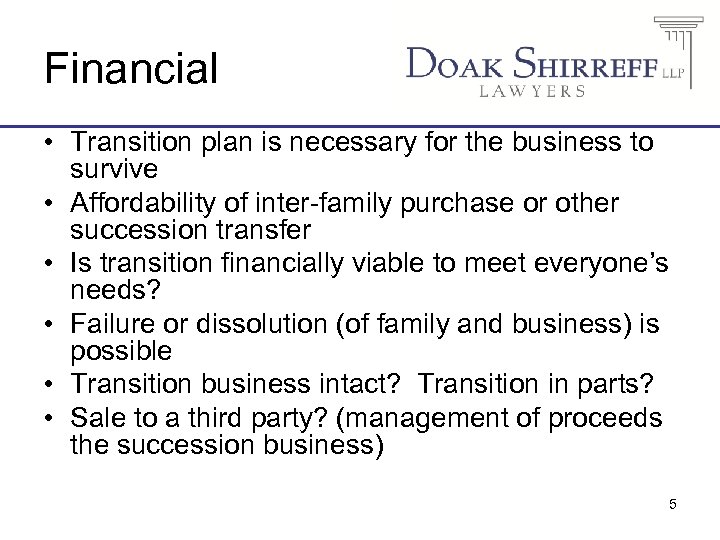 Financial • Transition plan is necessary for the business to survive • Affordability of