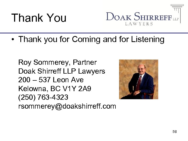 Thank You • Thank you for Coming and for Listening Roy Sommerey, Partner Doak