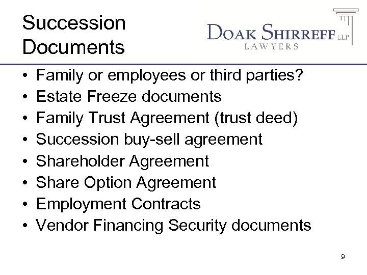 Succession Documents • • Family or employees or third parties? Estate Freeze documents Family