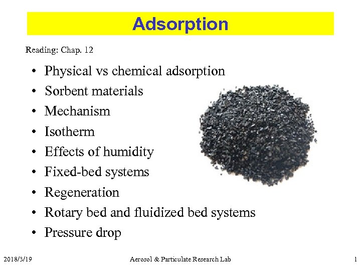 Adsorption Reading: Chap. 12 • • • 2018/3/19 Physical vs chemical adsorption Sorbent materials