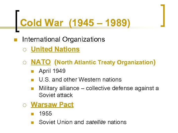 Cold War (1945 – 1989) n International Organizations ¡ United Nations ¡ NATO (North