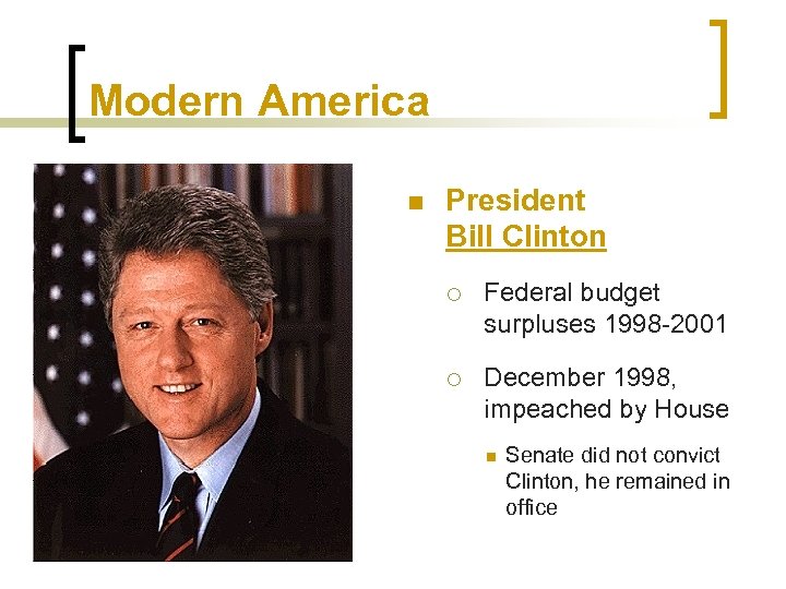 Modern America n President Bill Clinton ¡ Federal budget surpluses 1998 -2001 ¡ December