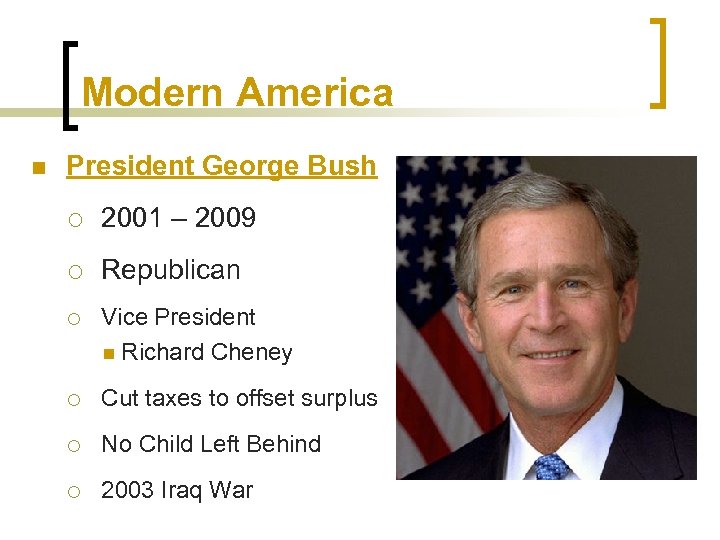 Modern America n President George Bush ¡ 2001 – 2009 ¡ Republican ¡ Vice