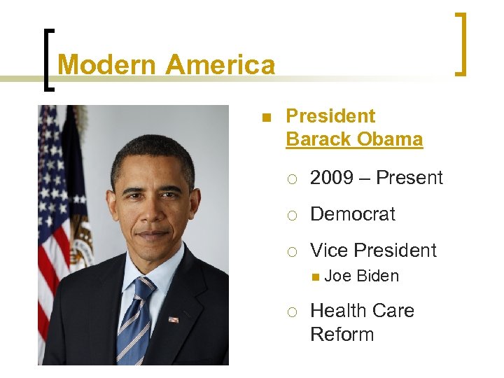 Modern America n President Barack Obama ¡ 2009 – Present ¡ Democrat ¡ Vice