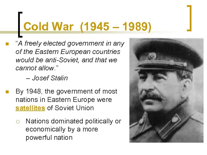 Cold War (1945 – 1989) n “A freely elected government in any of the