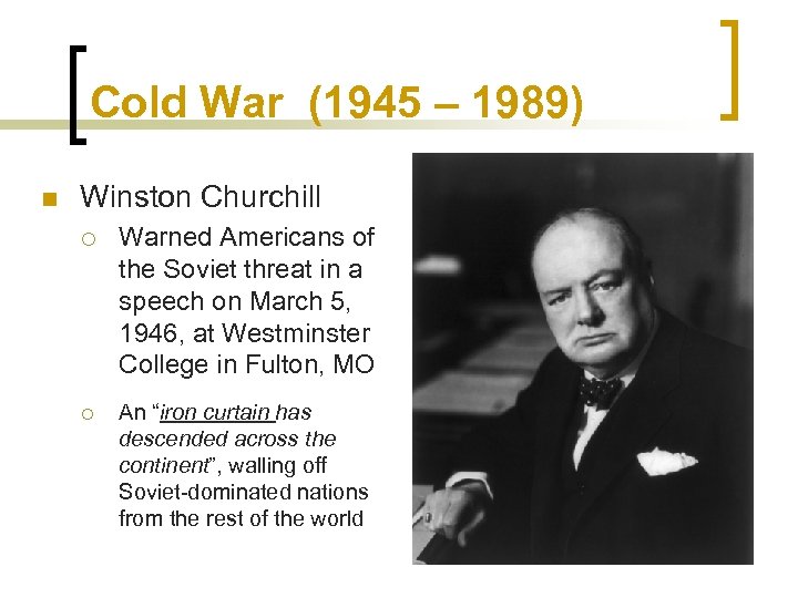 Cold War (1945 – 1989) n Winston Churchill ¡ ¡ Warned Americans of the