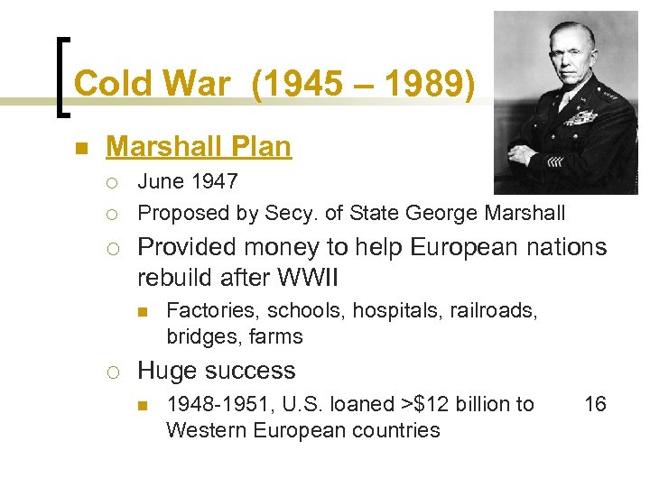 Cold War (1945 – 1989) n Marshall Plan ¡ ¡ ¡ June 1947 Proposed