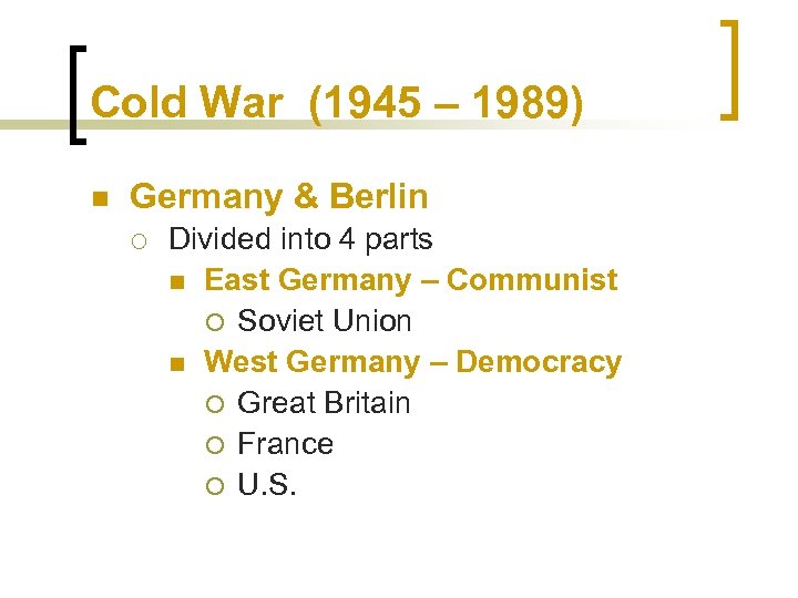 Cold War (1945 – 1989) n Germany & Berlin ¡ Divided into 4 parts