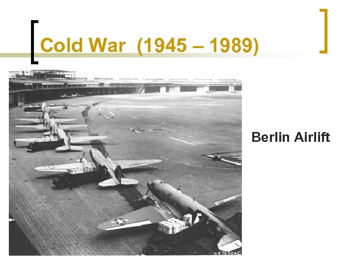 Cold War (1945 – 1989) Berlin Airlift 