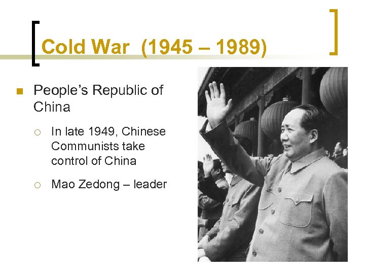 Cold War (1945 – 1989) n People’s Republic of China ¡ In late 1949,