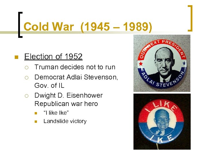 Cold War (1945 – 1989) n Election of 1952 ¡ ¡ ¡ Truman decides