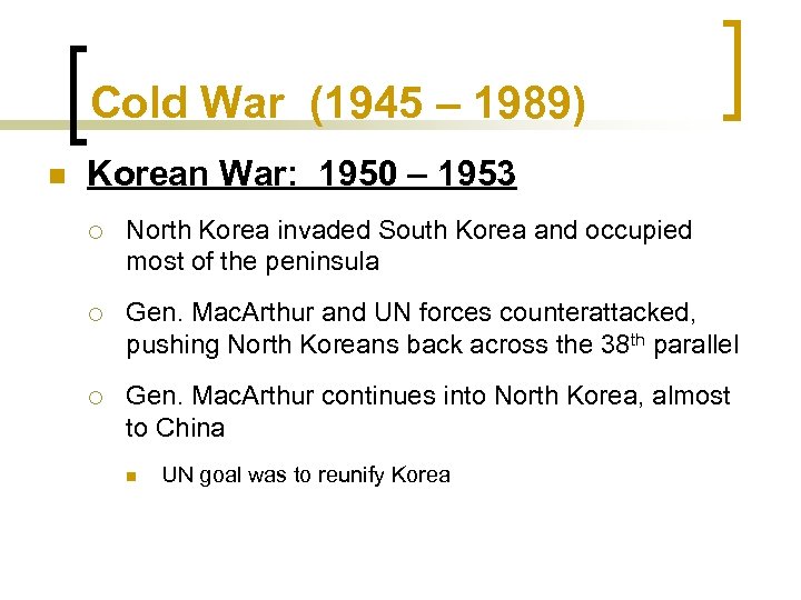Cold War (1945 – 1989) n Korean War: 1950 – 1953 ¡ North Korea