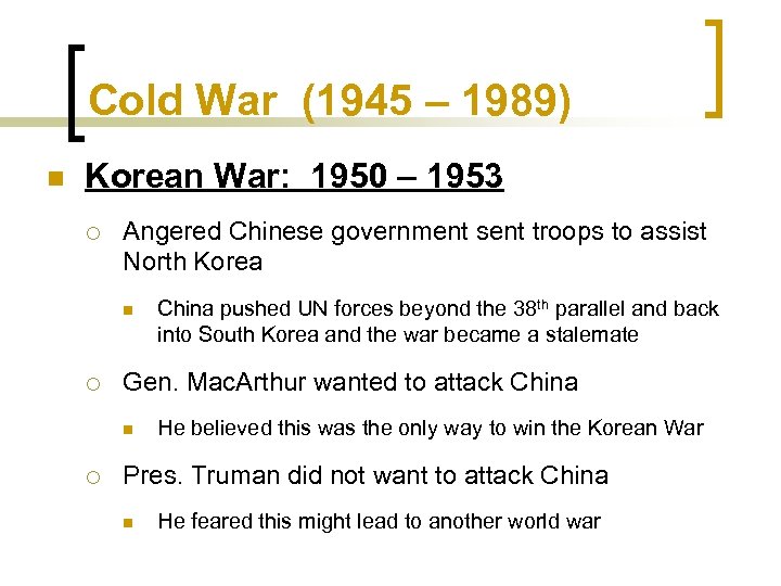 Cold War (1945 – 1989) n Korean War: 1950 – 1953 ¡ Angered Chinese