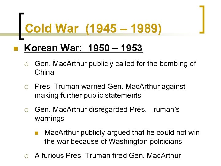 Cold War (1945 – 1989) n Korean War: 1950 – 1953 ¡ Gen. Mac.