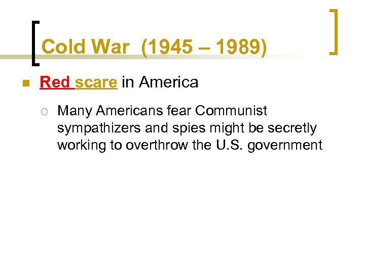 Cold War (1945 – 1989) n Red scare in America ¡ Many Americans fear
