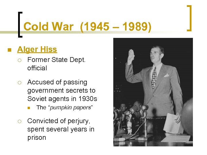 Cold War (1945 – 1989) n Alger Hiss ¡ Former State Dept. official ¡