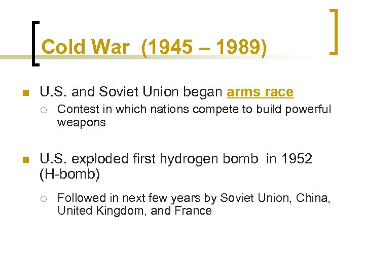 Cold War (1945 – 1989) n U. S. and Soviet Union began arms race