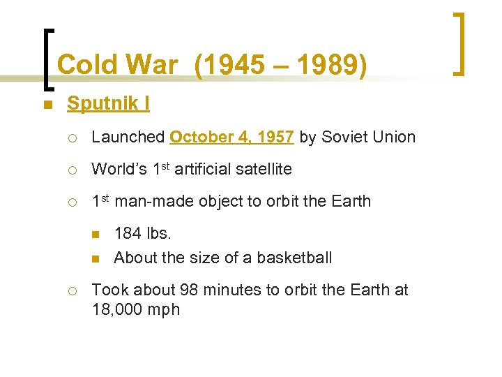 Cold War (1945 – 1989) n Sputnik I ¡ Launched October 4, 1957 by