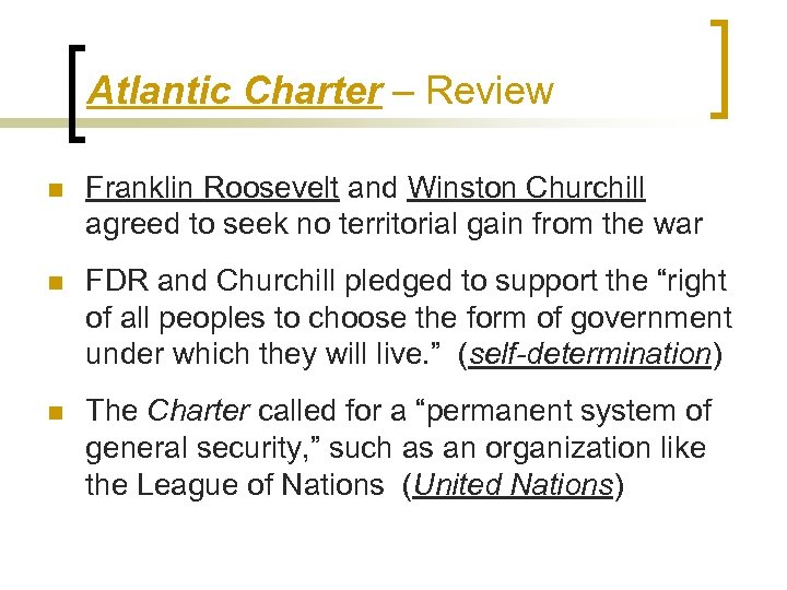 Atlantic Charter – Review n Franklin Roosevelt and Winston Churchill agreed to seek no