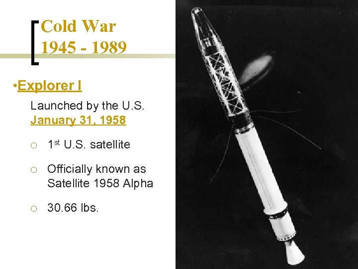 Cold War 1945 - 1989 • Explorer I Launched by the U. S. January